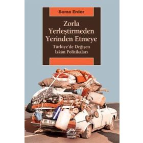 Zorla Yerleştirmeden Yerinden Etmeye - Sema Erder