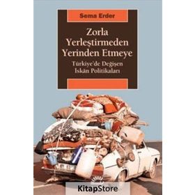 Zorla Yerleştirmeden Yerinden Etmeye - Sema Erder