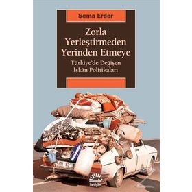 Zorla Yerleştirmeden Yerinden Etmeye - Sema Erder