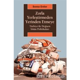 Zorla Yerleştirmeden Yerinden Etmeye - Sema Erder