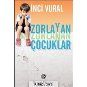 Zorlayan ve Zorlanan Çocuklar - İnci Vural