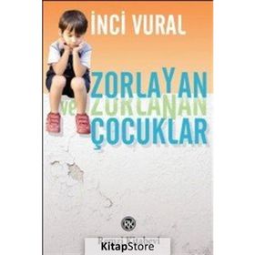Zorlayan ve Zorlanan Çocuklar - İnci Vural