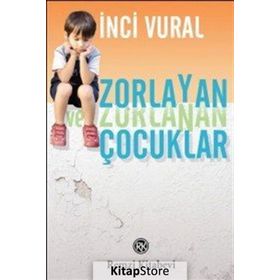 Zorlayan ve Zorlanan Çocuklar - İnci Vural