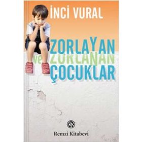 Zorlayan ve Zorlanan Çocuklar - İnci Vural
