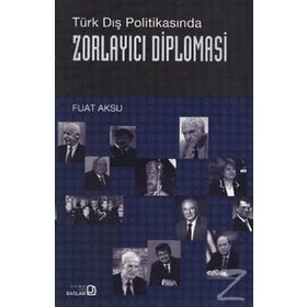ZORLAYICI DIPLOMASI - FUAT AKSU