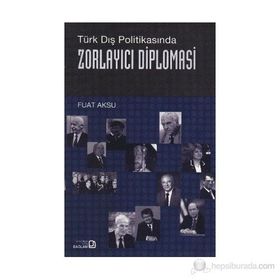 ZORLAYICI DIPLOMASI - FUAT AKSU
