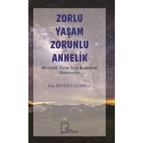 Zorlu Yaşam Zorlu Annelik - Mevsimlik Tarım İşçisi Kadınların Deneyimleri - Eda Beydili Gürbüz