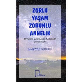 Zorlu Yaşam Zorlu Annelik - Mevsimlik Tarım İşçisi Kadınların Deneyimleri - Eda Beydili Gürbüz