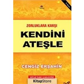 Zorluklara Karşı Kendini Ateşle - Cengiz Erşahin