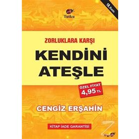 Zorluklara Karşı Kendini Ateşle - Cengiz Erşahin