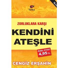 Zorluklara Karşı Kendini Ateşle - Cengiz Erşahin
