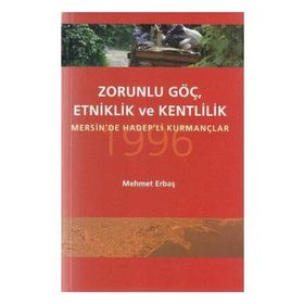 ZORUNLU GÖÇ, ETKINLIK VE KENTLILIK MERSIN'DE HADEP'LI KURMANÇLAR - MEHMET ERBAŞ