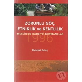 ZORUNLU GÖÇ, ETKINLIK VE KENTLILIK MERSIN'DE HADEP'LI KURMANÇLAR - MEHMET ERBAŞ