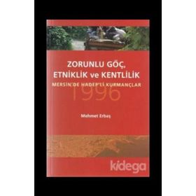 ZORUNLU GÖÇ, ETKINLIK VE KENTLILIK MERSIN'DE HADEP'LI KURMANÇLAR - MEHMET ERBAŞ