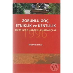 ZORUNLU GÖÇ, ETKINLIK VE KENTLILIK MERSIN'DE HADEP'LI KURMANÇLAR - MEHMET ERBAŞ