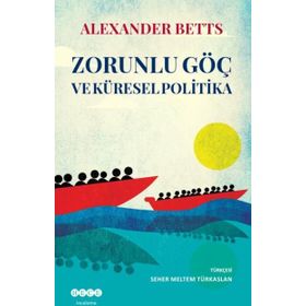 Zorunlu Göç Ve Küresel Politika - Alexander Betts