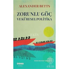 Zorunlu Göç Ve Küresel Politika - Alexander Betts