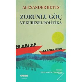 Zorunlu Göç Ve Küresel Politika - Alexander Betts