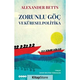 Zorunlu Göç Ve Küresel Politika - Alexander Betts