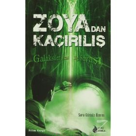 ZOYA'DAN KAÇIRILIŞ GALAKSILER ARASI BILGI SAVAŞI - SARA GÜRBÜZ ÖZEREN