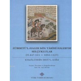 Zübdetü’l-Haleb Min Tarihi Haleb’de Selçuklular - Kemalüddin İbnü’l-Adim