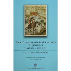Zübdetü’l-Haleb Min Tarihi Haleb’de Selçuklular - Kemalüddin İbnü’l-Adim