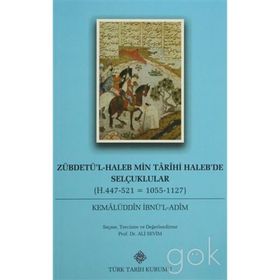 Zübdetü’l-Haleb Min Tarihi Haleb’de Selçuklular - Kemalüddin İbnü’l-Adim