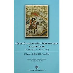 Zübdetü’l-Haleb Min Tarihi Haleb’de Selçuklular - Kemalüddin İbnü’l-Adim