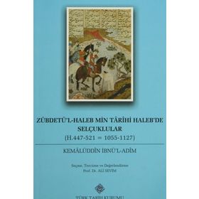 Zübdetü’l-Haleb Min Tarihi Haleb’de Selçuklular - Kemalüddin İbnü’l-Adim
