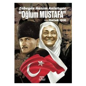 Zübeyde Hanım Anlatıyor “Oğlum Mustafa” - Haluk Işık
