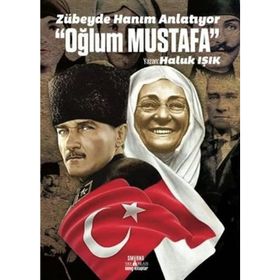 Zübeyde Hanım Anlatıyor “Oğlum Mustafa” - Haluk Işık