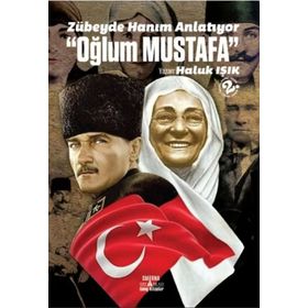 Zübeyde Hanım Anlatıyor “Oğlum Mustafa” - Haluk Işık