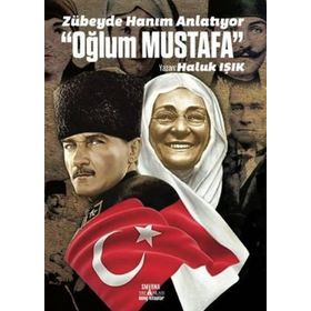 Zübeyde Hanım Anlatıyor “Oğlum Mustafa” - Haluk Işık