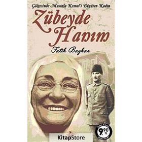 ZÜBEYDE HANIM GÖLGESİNDE MUSTAFA KEMAL'I BÜYÜTEN KADIN - FATIH BAYHAN