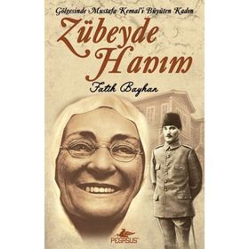 ZÜBEYDE HANIM GÖLGESİNDE MUSTAFA KEMAL'I BÜYÜTEN KADIN - FATIH BAYHAN