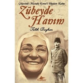 ZÜBEYDE HANIM GÖLGESİNDE MUSTAFA KEMAL'I BÜYÜTEN KADIN - FATIH BAYHAN