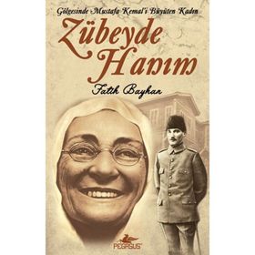 ZÜBEYDE HANIM GÖLGESİNDE MUSTAFA KEMAL'I BÜYÜTEN KADIN - FATIH BAYHAN