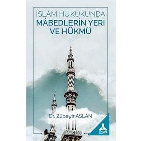 Zübeyir Aslan İslam Hukukunda Mabedlerin Yeri ve Hükmü