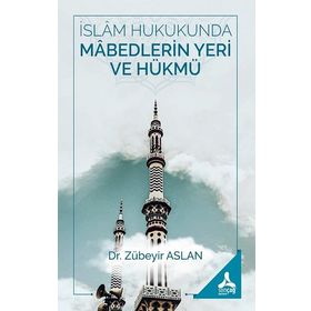 Zübeyir Aslan İslam Hukukunda Mabedlerin Yeri ve Hükmü