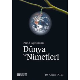 Zühd Açısından Dünya ve Nimetleri Dr. Alican Tatlı
