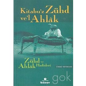 ZÜHD VE AHLAK HADISLERI KITABU'Z ZÜHD VE'L AHLAK - ÜMMÜ REYHANE
