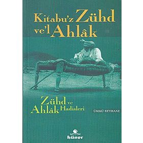 ZÜHD VE AHLAK HADISLERI KITABU'Z ZÜHD VE'L AHLAK - ÜMMÜ REYHANE