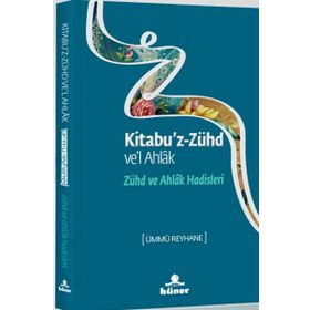 ZÜHD VE AHLAK HADISLERI KITABU'Z ZÜHD VE'L AHLAK - ÜMMÜ REYHANE