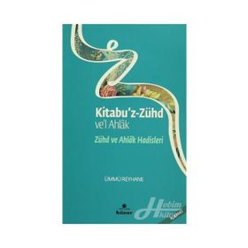 ZÜHD VE AHLAK HADISLERI KITABU'Z ZÜHD VE'L AHLAK - ÜMMÜ REYHANE