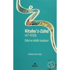 ZÜHD VE AHLAK HADISLERI KITABU'Z ZÜHD VE'L AHLAK - ÜMMÜ REYHANE