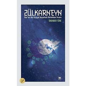 ZÜLKARNEYN KURANDA UZAYA SEYAHATI ANLATILAN İNSAN - İSKENDER TÜRE