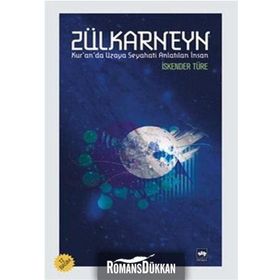 ZÜLKARNEYN KURANDA UZAYA SEYAHATI ANLATILAN İNSAN - İSKENDER TÜRE
