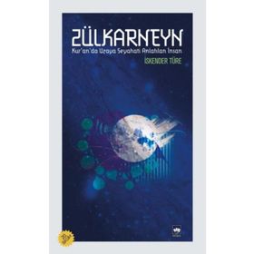 ZÜLKARNEYN KURANDA UZAYA SEYAHATI ANLATILAN İNSAN - İSKENDER TÜRE