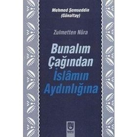 Zulmetten Nura Bunalım Çağından İslamın Aydınlığına - Mehmed Şemseddin