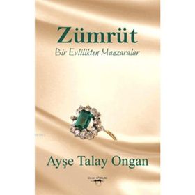 Zümrüt Bir Evlilikten Manzaralar - Ayşe Talay Ongan